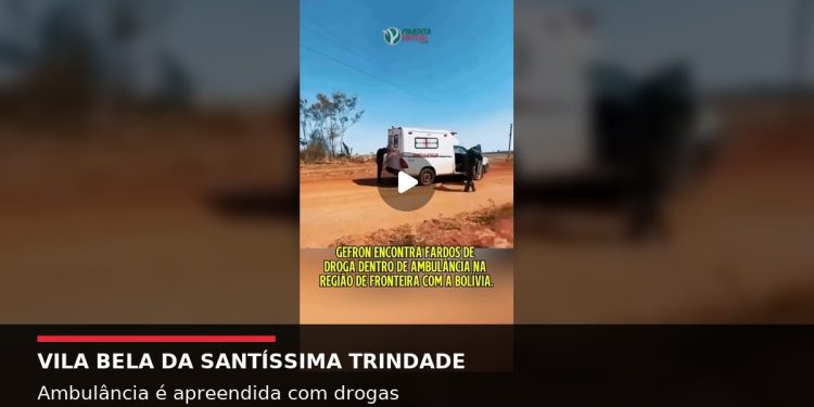VILA BELA DA SANTÍSSIMA TRINDADE — Ambulância municipal é apreendida com 216 tabletes de skunk
